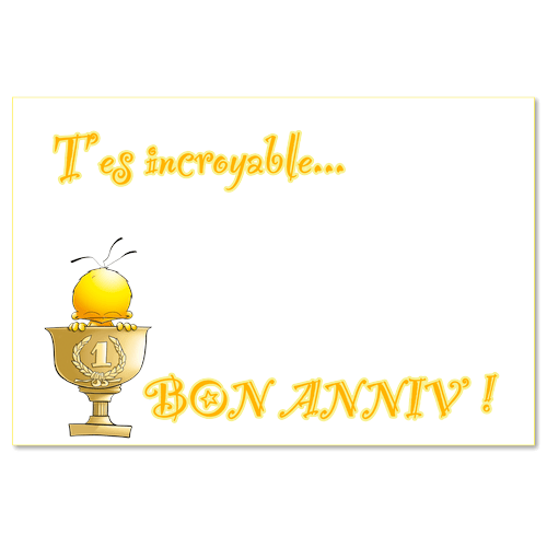 T'es incroyable bon anniversaire